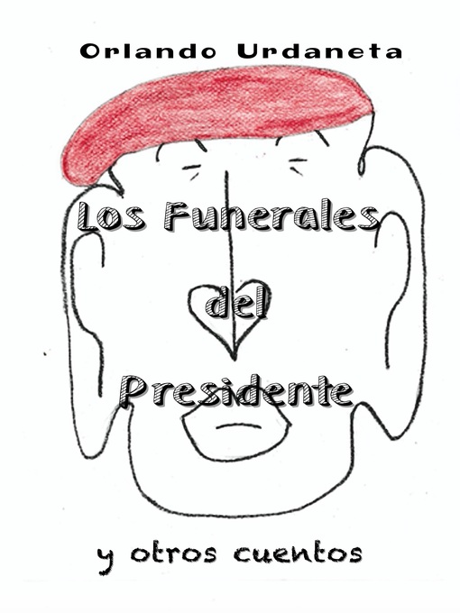 Title details for Los Funerales del Presidente y Otros Cuentos by Orlando Urdaneta - Available